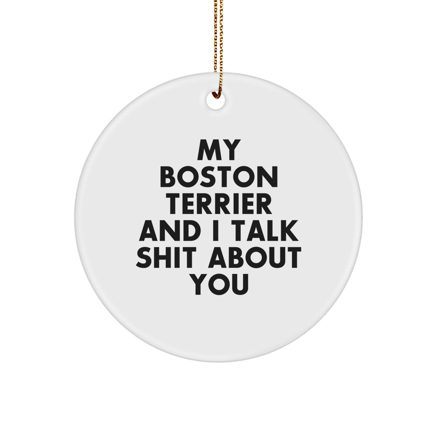 Funny Boston Terrier Dog Gifts for Men, Unique Circle Ornament with My Boston Terrier And I Talk Shit About You Quote, Christmas Decorations - Image 1