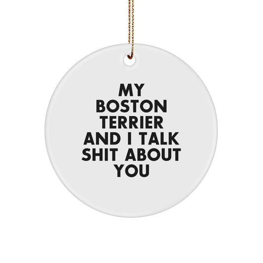 Funny Boston Terrier Dog Gifts for Men, Unique Circle Ornament with My Boston Terrier And I Talk Shit About You Quote, Christmas Decorations - Image 1
