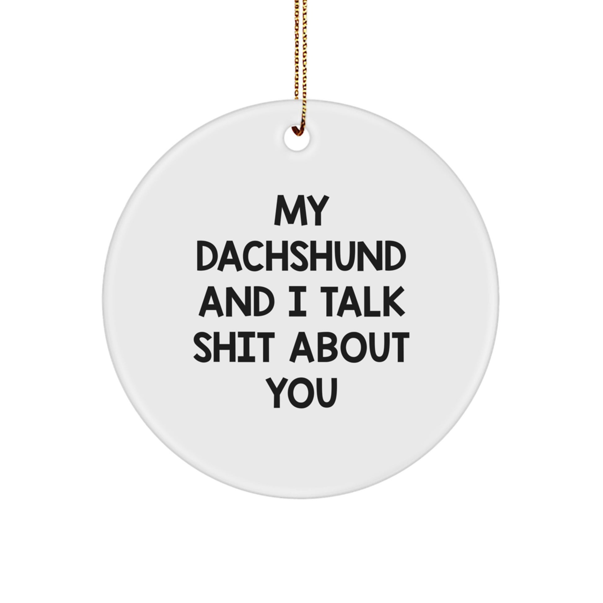 Funny Dachshund Dog Gifts for Dachshund Lover Friends - My Dachshund And I Talk Shit About You Christmas Circle Ornament - Image 1