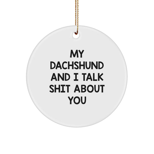 Funny Dachshund Dog Gifts for Dachshund Lover Friends - My Dachshund And I Talk Shit About You Christmas Circle Ornament - Image 1