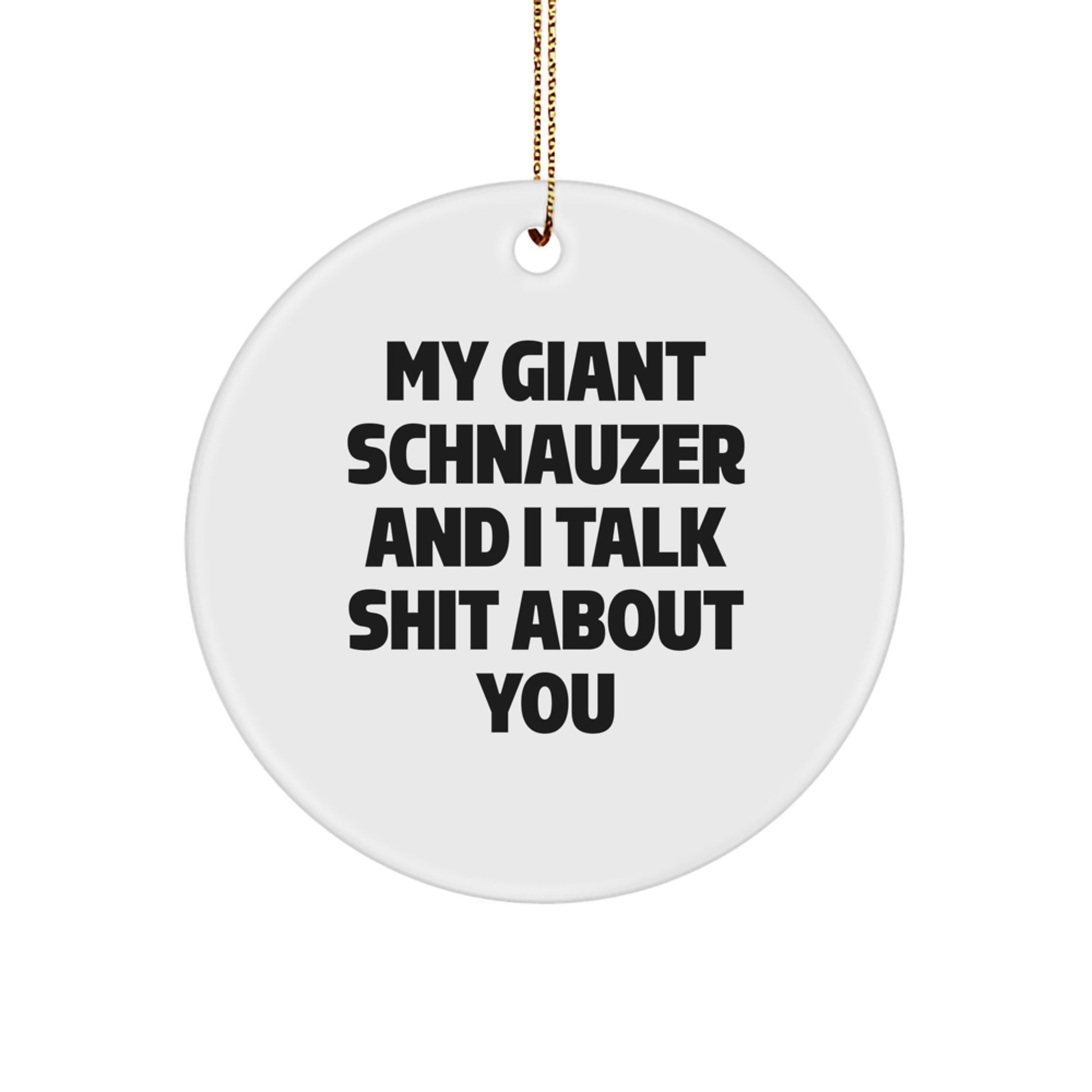 Giant Schnauzer Dog Christmas Unique Gifts from Men to Friends - Funny Circle Ornament, My Giant Schnauzer And I Talk Shit About You, Giant Schnauzer Dog Lover Unique - Image 1