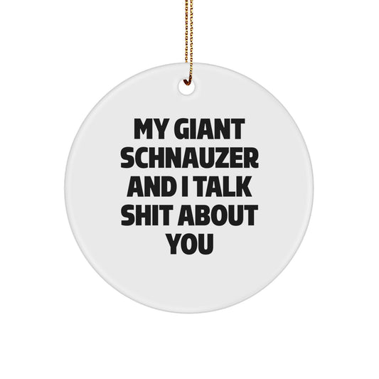 Giant Schnauzer Dog Christmas Unique Gifts from Men to Friends - Funny Circle Ornament, My Giant Schnauzer And I Talk Shit About You, Giant Schnauzer Dog Lover Unique - Image 1