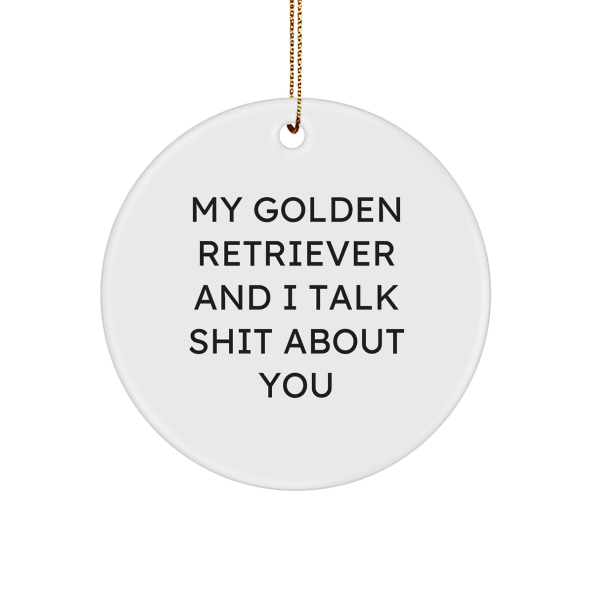 Christmas Unique Gift Golden Retriever Dog Circle Ornament Shit About You - Image 1