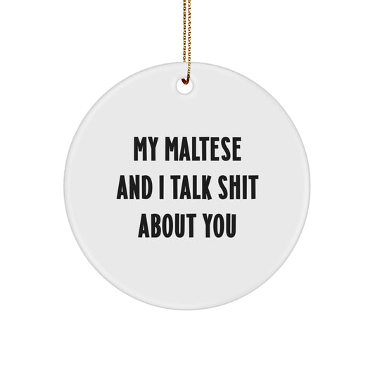 Maltese Dog Funny Circle Ornament, Gifts from Friends for Maltese Dog, Christmas Unique Gifts, My Maltese And I Talk Shit About You - Image 1
