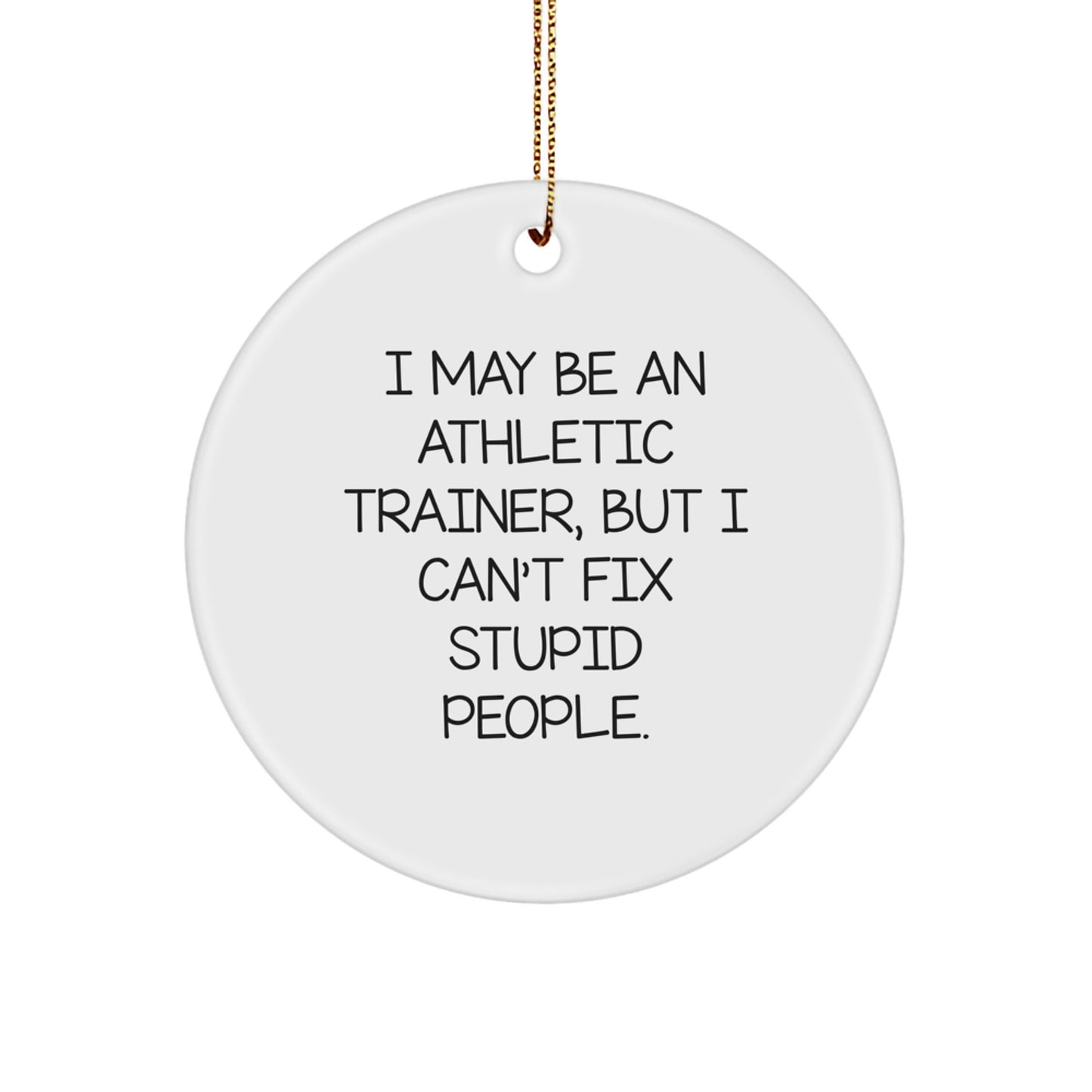 Funny Athletic Trainer Gifts from Friends for Men Women Christmas Unique Circle Ornament I May Be an Athletic Trainer - Image 1