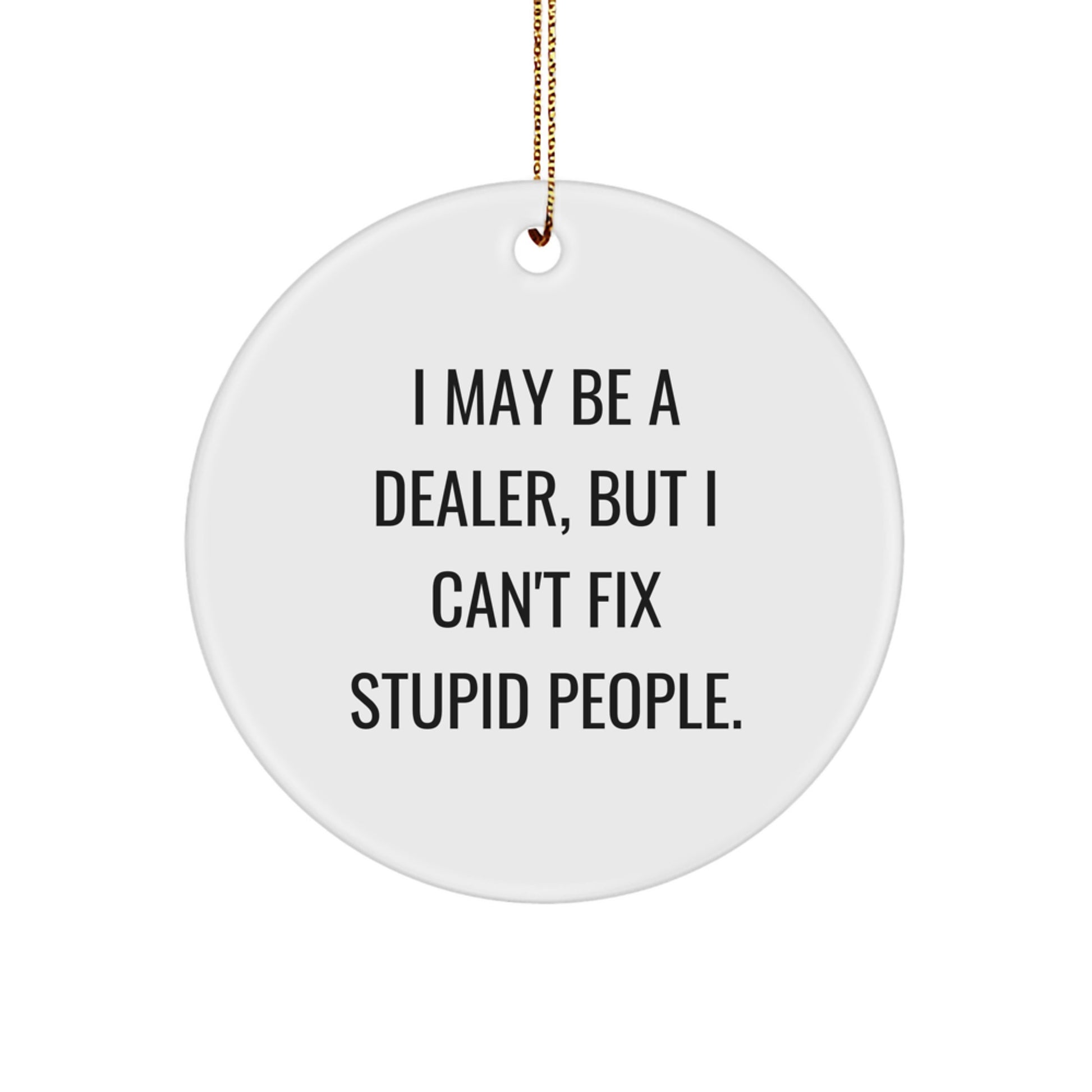 Funny Dealer Gifts from Men to Friends - 'I May Be A Dealer' - Image 1