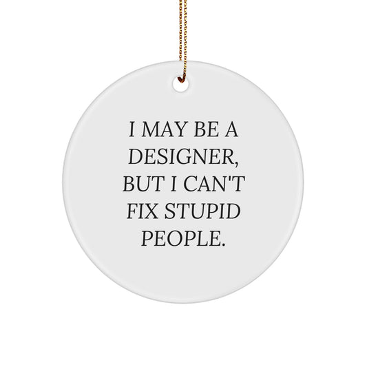 Funny Designer Gifts from Men, Women, Friends, or Family - 'I May Be A Designer, But' Circle Ornament, Christmas Unique Decorations - Image 1