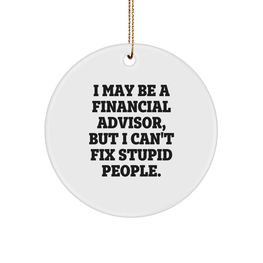 Funny Financial Advisor Gifts for Men, Women, Coworkers, or Friends - I May Be 'A Financial Advisor, But I Can't Fix Stupid People' Christmas Unique Ornament - Image 1