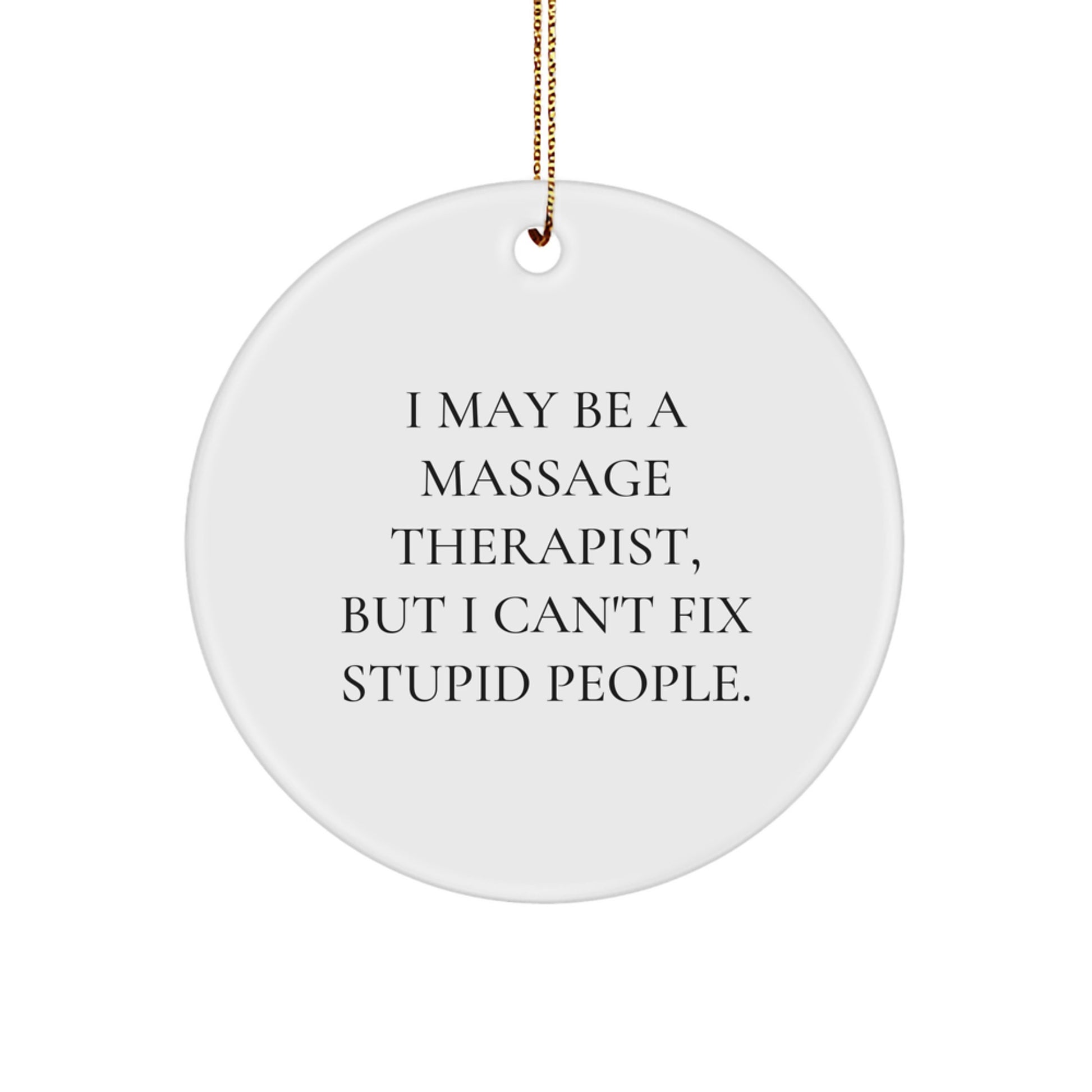 Funny Quote Gifts for Massage Therapist - I May Be A Massage Therapist, But I Can't Fix Stupid People. - Christmas Unique Gifts from Friends and Family to Men and Women - Image 1