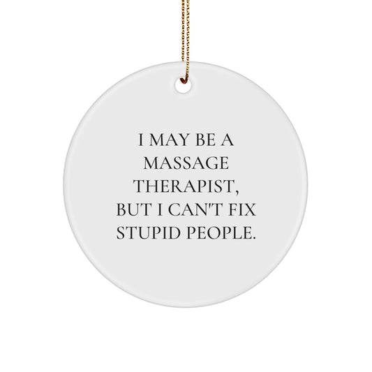 Funny Quote Gifts for Massage Therapist - I May Be A Massage Therapist, But I Can't Fix Stupid People. - Christmas Unique Gifts from Friends and Family to Men and Women - Image 1