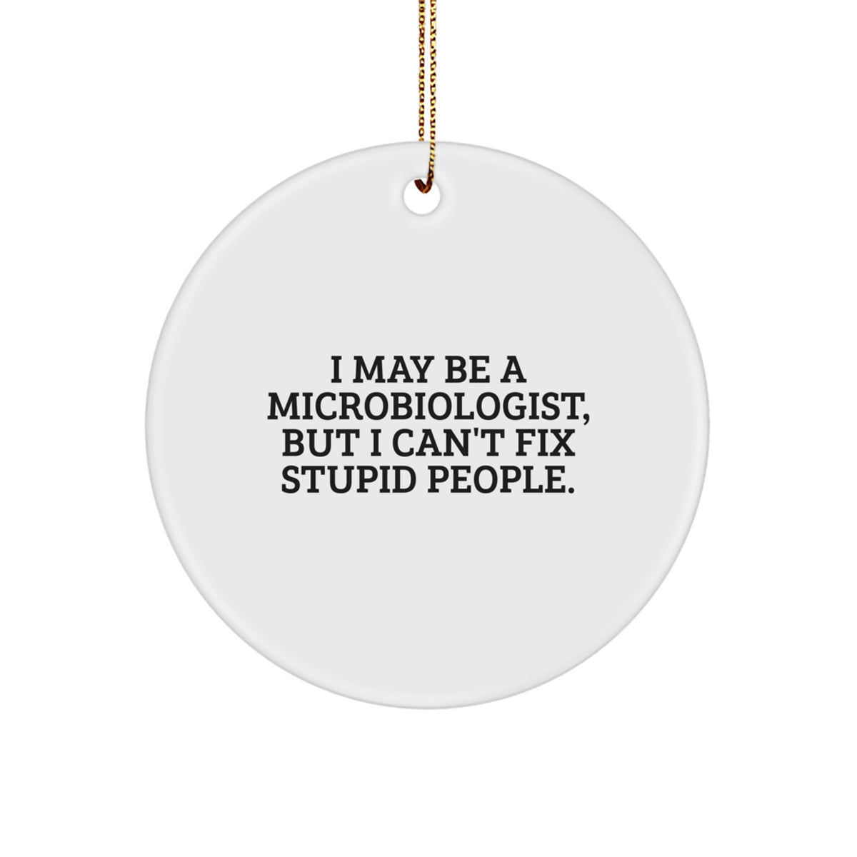 Funny Microbiologist Gifts from Men to Friends - Christmas Unique Circle Ornament for Microbiologist Lab Enthusiasts, I May Be A Microbiologist - Image 1