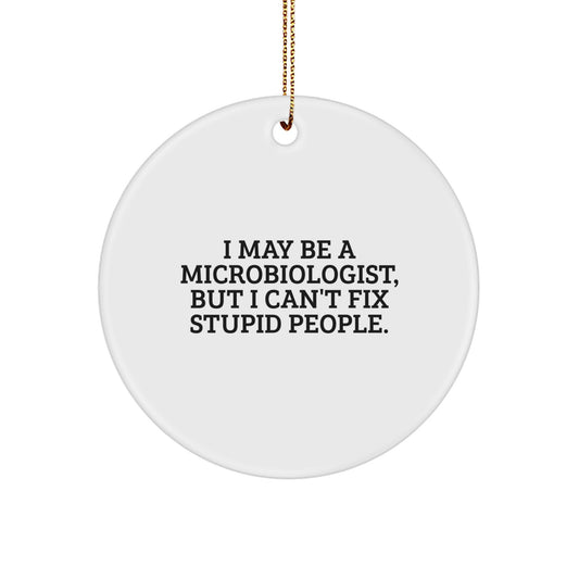 Funny Microbiologist Gifts from Men to Friends - Christmas Unique Circle Ornament for Microbiologist Lab Enthusiasts, I May Be A Microbiologist - Image 1