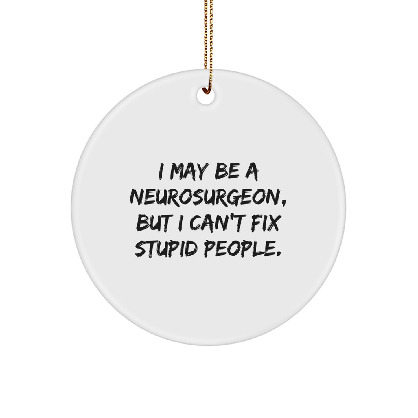 Neurosurgeon Christmas Unique Gifts from Friends, Funny Circle Ornament for Neurosurgeon Men with Inspirational Quote, Unique Christmas Unique Gifts for Neurosurgeon - Image 1
