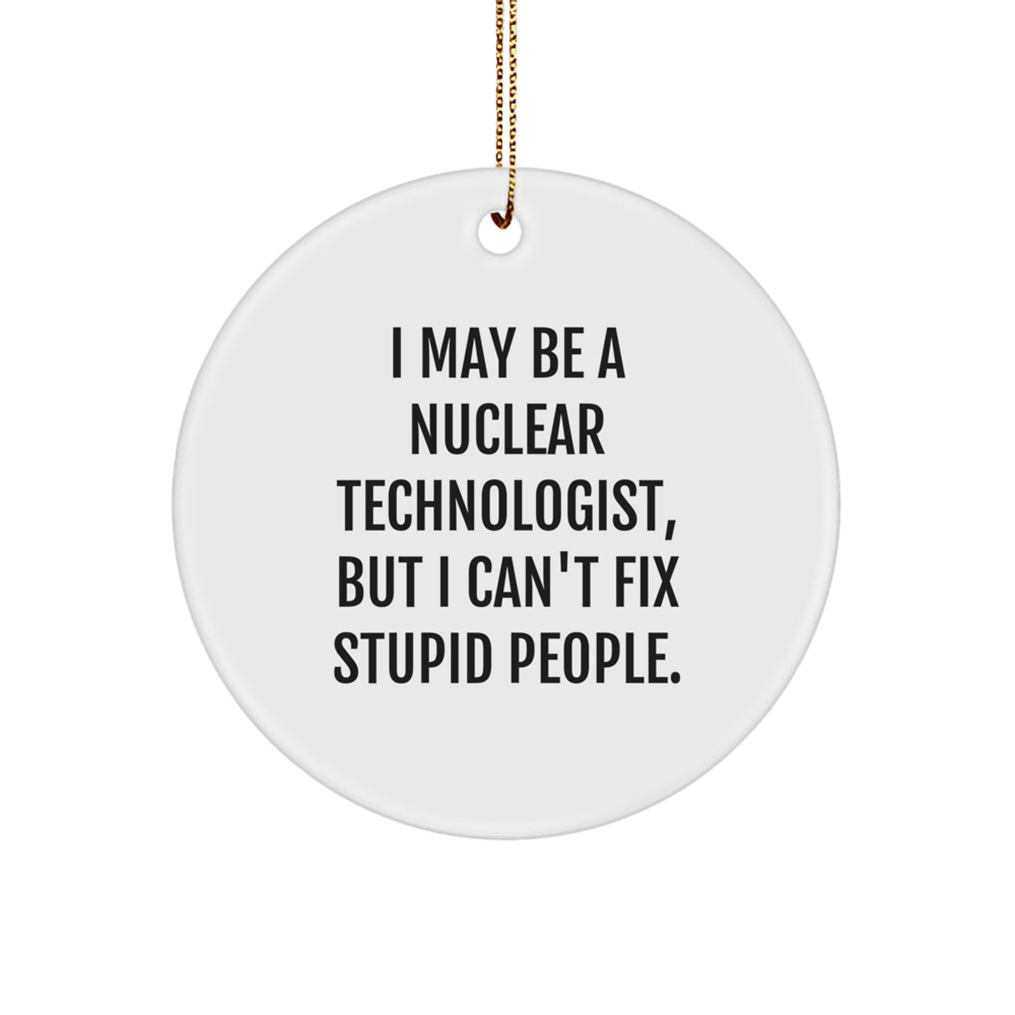 I May Be a Nuclear Technologist Gift Christmas Ornament for Friends - Image 1