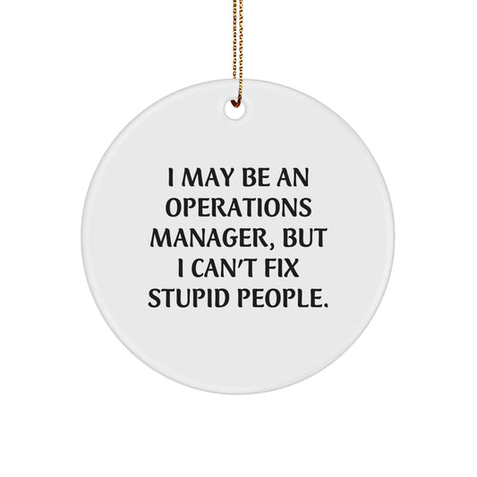 Funny Operations Manager Gifts from Friends for Christmas Unique Circle Ornament I May Be An Operations Manager But I Cant Fix Stupid People - Image 1