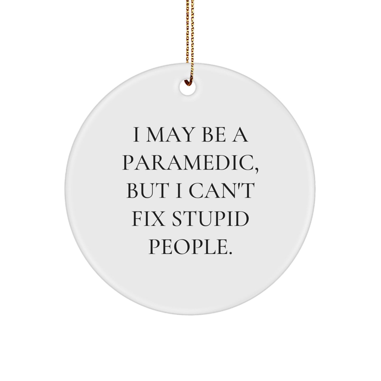 Funny Rescue Worker Gift, I May Be A Rescue Worker But I Cant Fix Stupid People Circle Ornament, Rescue Worker Christmas Unique Gifts from Friends - Image 1