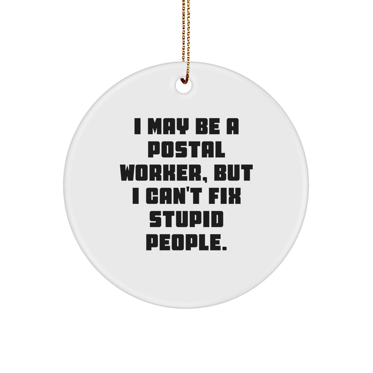 Funny Postal Worker Gifts, I May Be A Postal Worker, Circle Ornament, Christmas Unique Presents for Postal Worker Friends, Coworkers, Family - Image 1