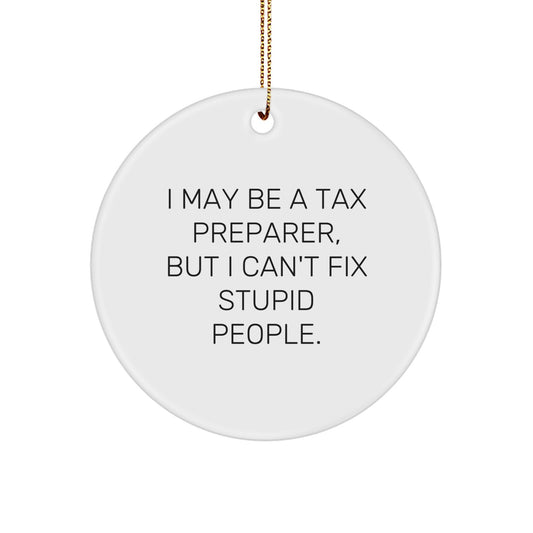 Funny Tax Preparer Gifts from Friends for Christmas, I May Be A Tax Preparer, But I Cant Fix Stupid People. Circle Ornament - Image 1