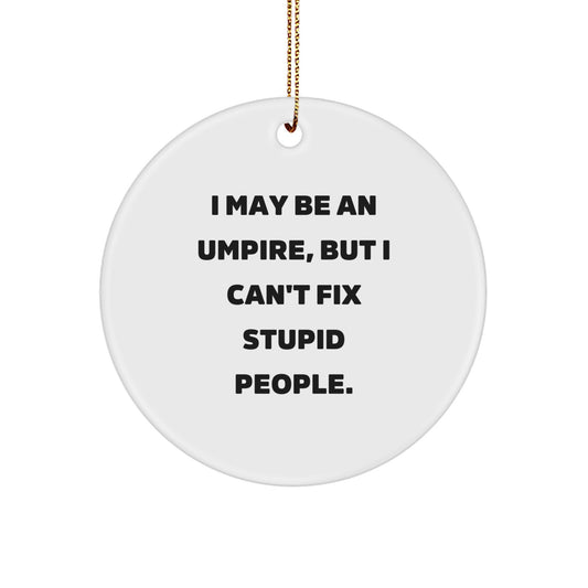 Funny Umpire Gifts for Men, Umpire Circle Ornament with I May Be An Umpire Quote, Christmas Unique Gifts from Friends - Image 1