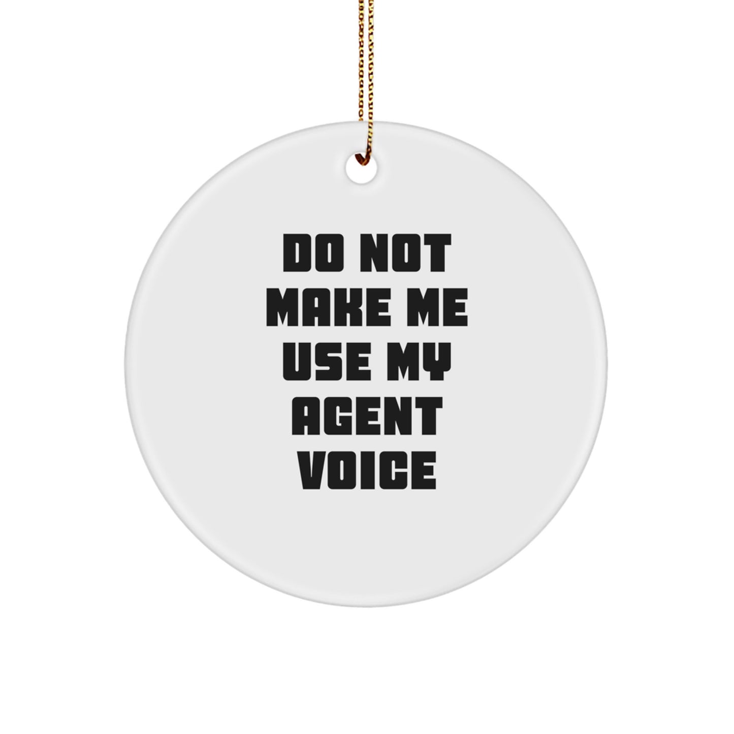 Funny Agent Gifts from Friends - Do Not Make Me Use My Agent Voice Christmas Circle Ornament for Agent - Image 1