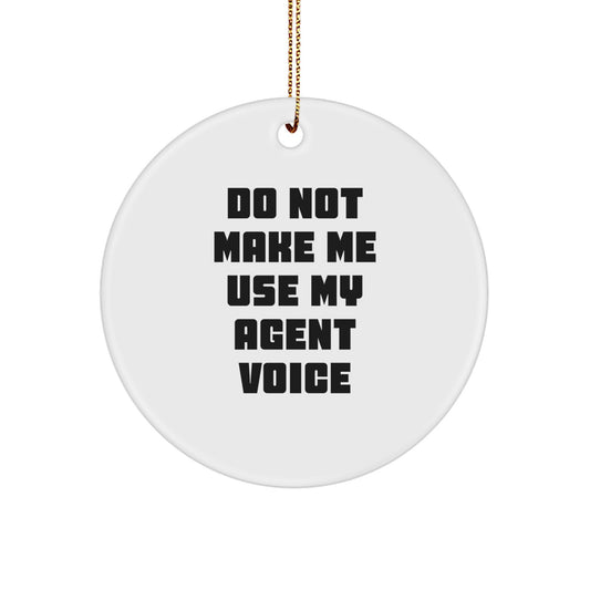 Funny Agent Gifts from Friends - Do Not Make Me Use My Agent Voice Christmas Circle Ornament for Agent - Image 1