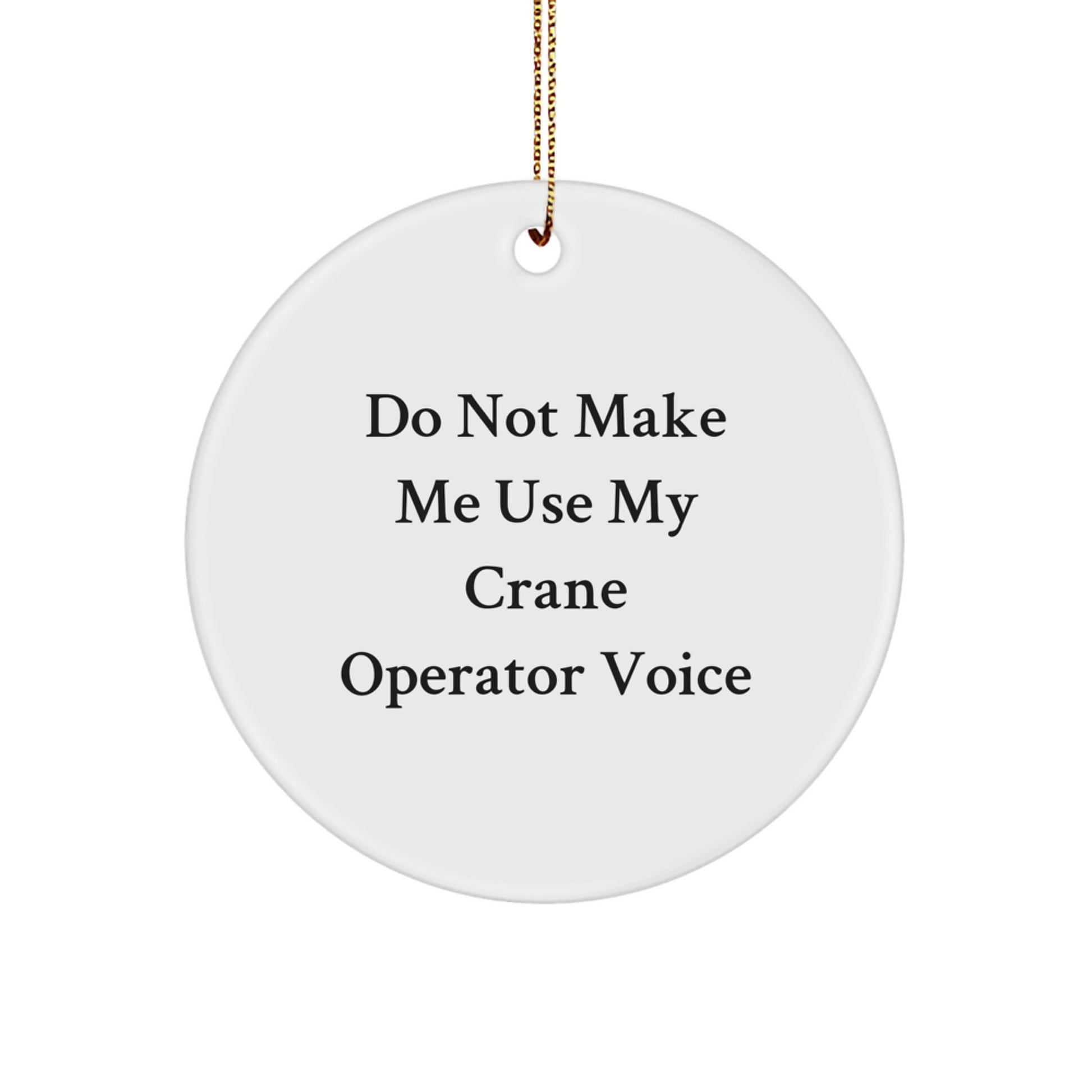 Funny Crane Operator Gifts for Men, Christmas Unique Decorations, Circle Ornament with 'Do Not Make Me Use My Crane Operator Voice' Quote, Gifts from Men to Coworkers - Image 1