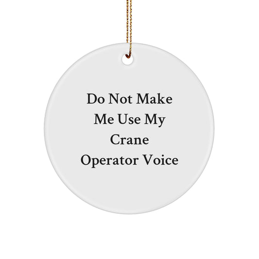 Funny Crane Operator Gifts for Men, Christmas Unique Decorations, Circle Ornament with 'Do Not Make Me Use My Crane Operator Voice' Quote, Gifts from Men to Coworkers - Image 1