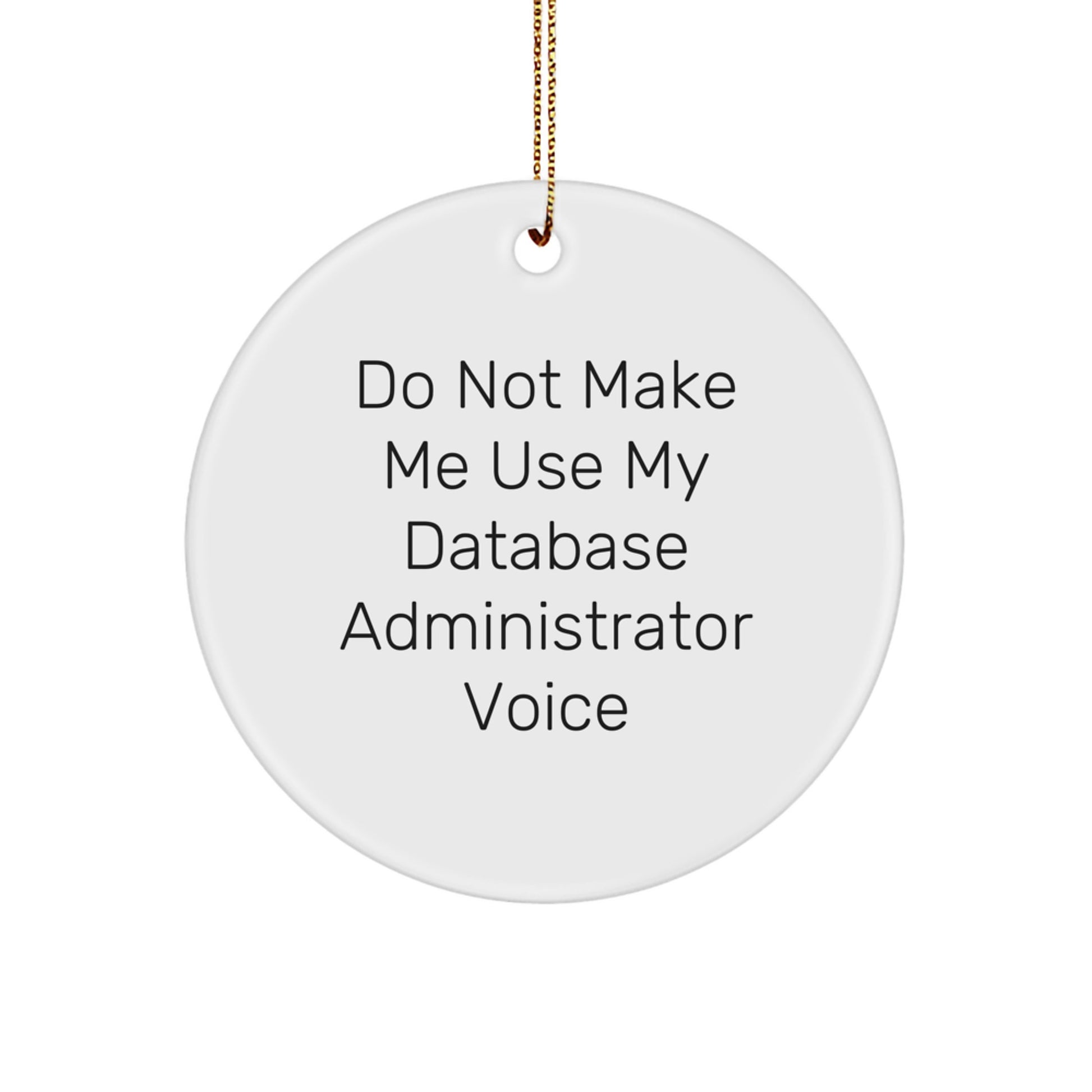 Funny Gifts for Database Administrator, 'Do Not Make Me Use My Database Administrator Voice' Circle Ornament, Christmas Unique Gifts from Friends and Family to Men, Women, Coworkers - Image 1