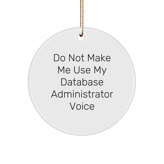 Funny Gifts for Database Administrator, 'Do Not Make Me Use My Database Administrator Voice' Circle Ornament, Christmas Unique Gifts from Friends and Family to Men, Women, Coworkers - Image 1