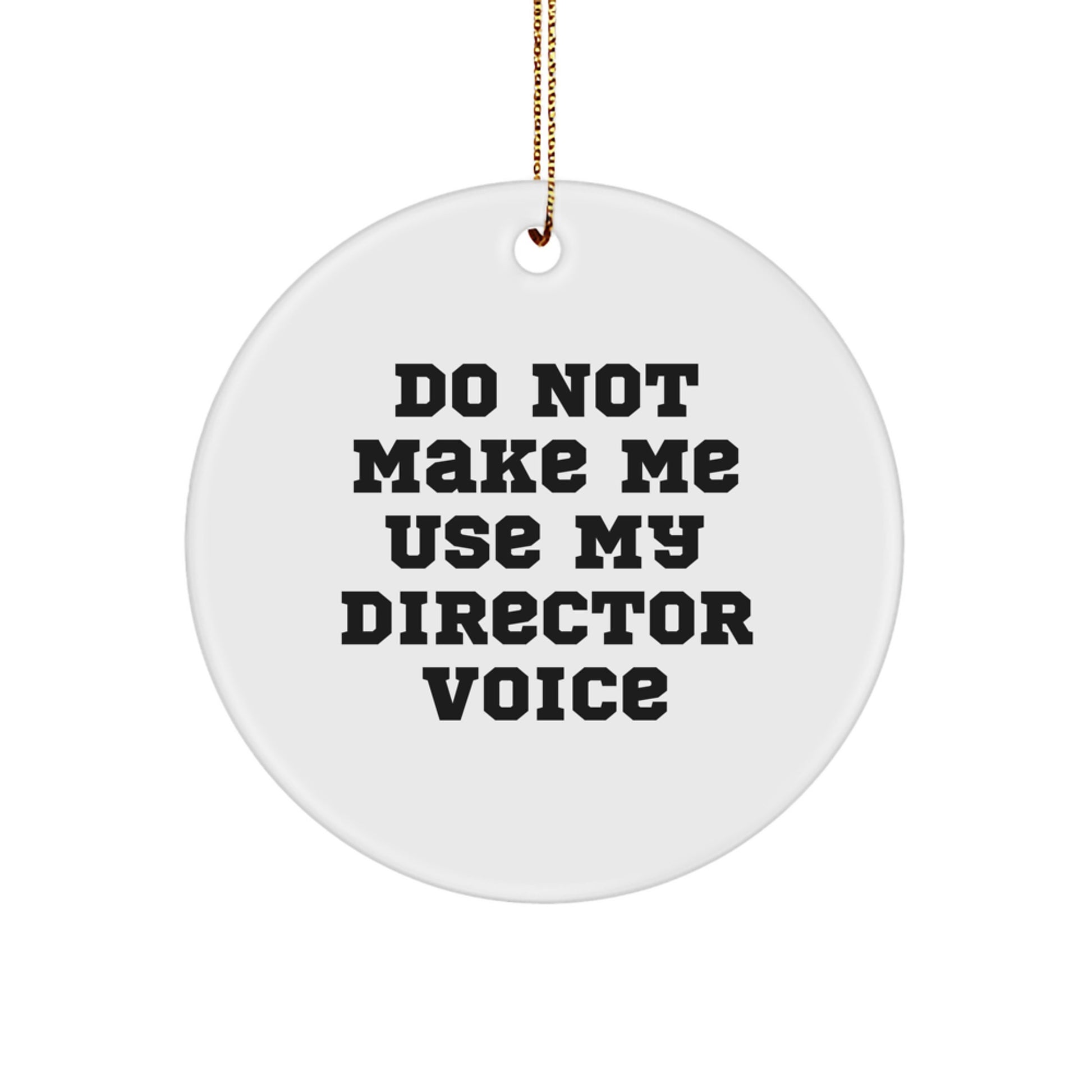 Funny Gifts from Friends, Coworkers, and Family - 'Do Not Make Me Use My Director Voice' Circle Ornament for Christmas Unique Gifts - Image 1
