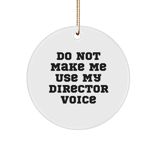 Funny Gifts from Friends, Coworkers, and Family - 'Do Not Make Me Use My Director Voice' Circle Ornament for Christmas Unique Gifts - Image 1