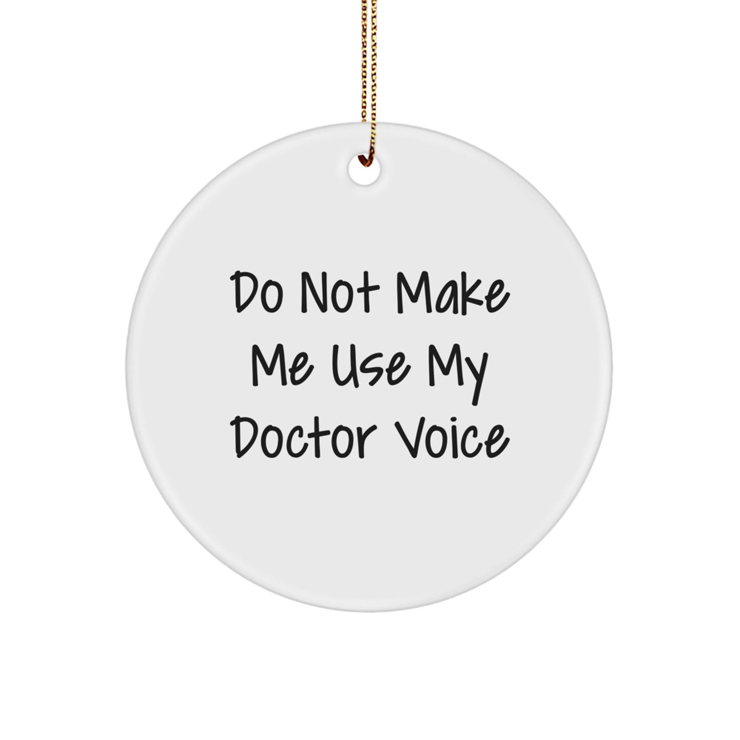Funny Doctor Gifts from Men to Doctor Friends - 'Do Not Make Me Use My Doctor Voice' Christmas Circle Ornament - Image 1
