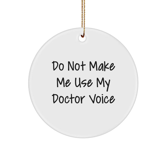 Funny Doctor Gifts from Men to Doctor Friends - 'Do Not Make Me Use My Doctor Voice' Christmas Circle Ornament - Image 1