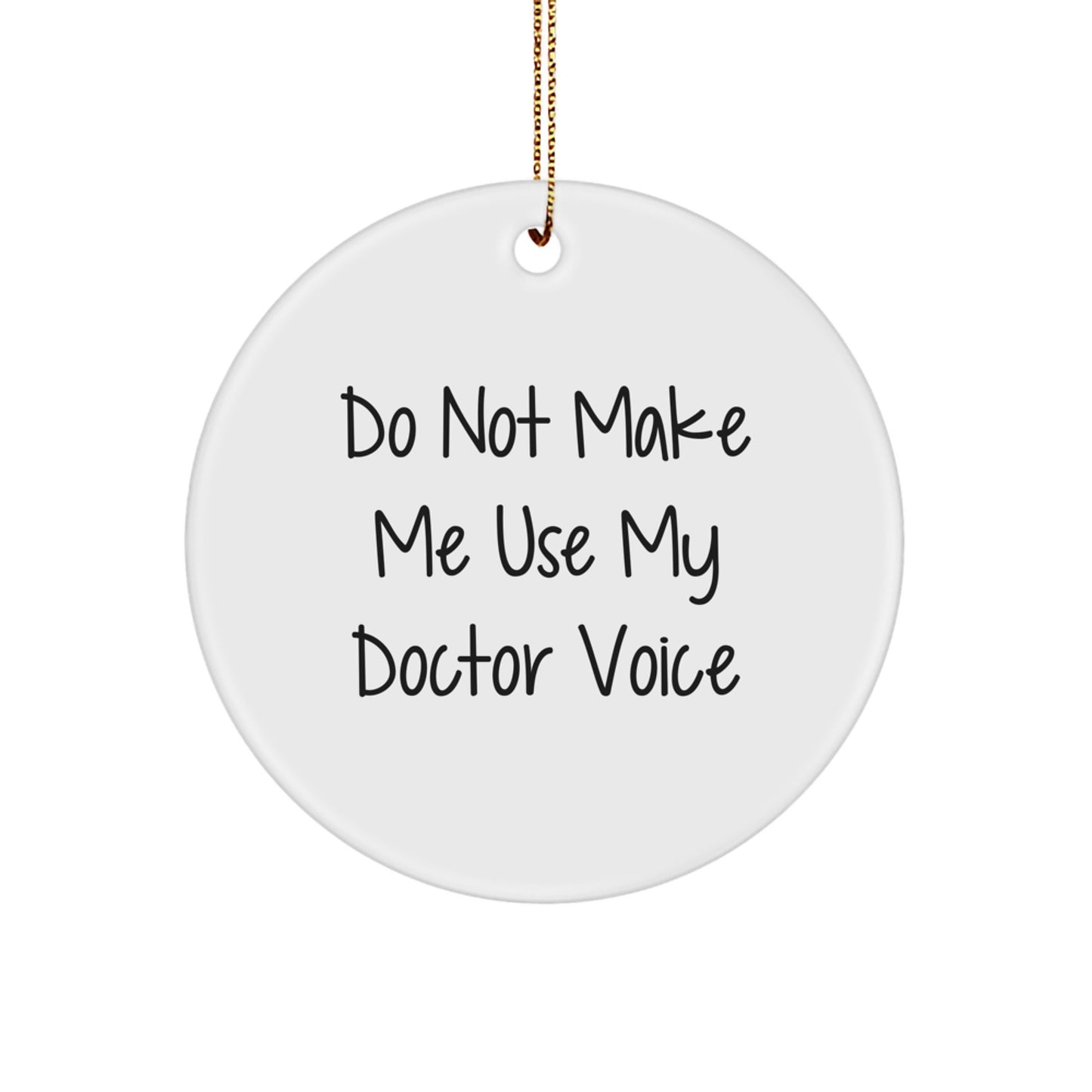 Funny Doctor Gifts for Men Women Friends Christmas Unique Circle Ornament, Gifts from Family, Do Not Make Me Use My Doctor Voice - Image 1