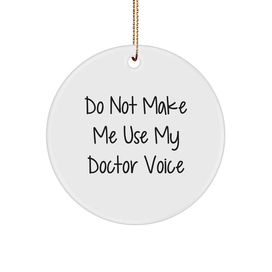 Funny Doctor Gifts for Men Women Friends Christmas Unique Circle Ornament, Gifts from Family, Do Not Make Me Use My Doctor Voice - Image 1