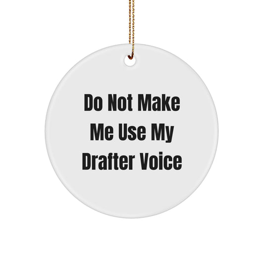 Funny Christmas Unique Gifts from Friends for Drafter: Do Not Make Me Use My Drafter Voice Circle Ornament, Unique Circle Ornament for Drafter Enthusiasts - Image 1