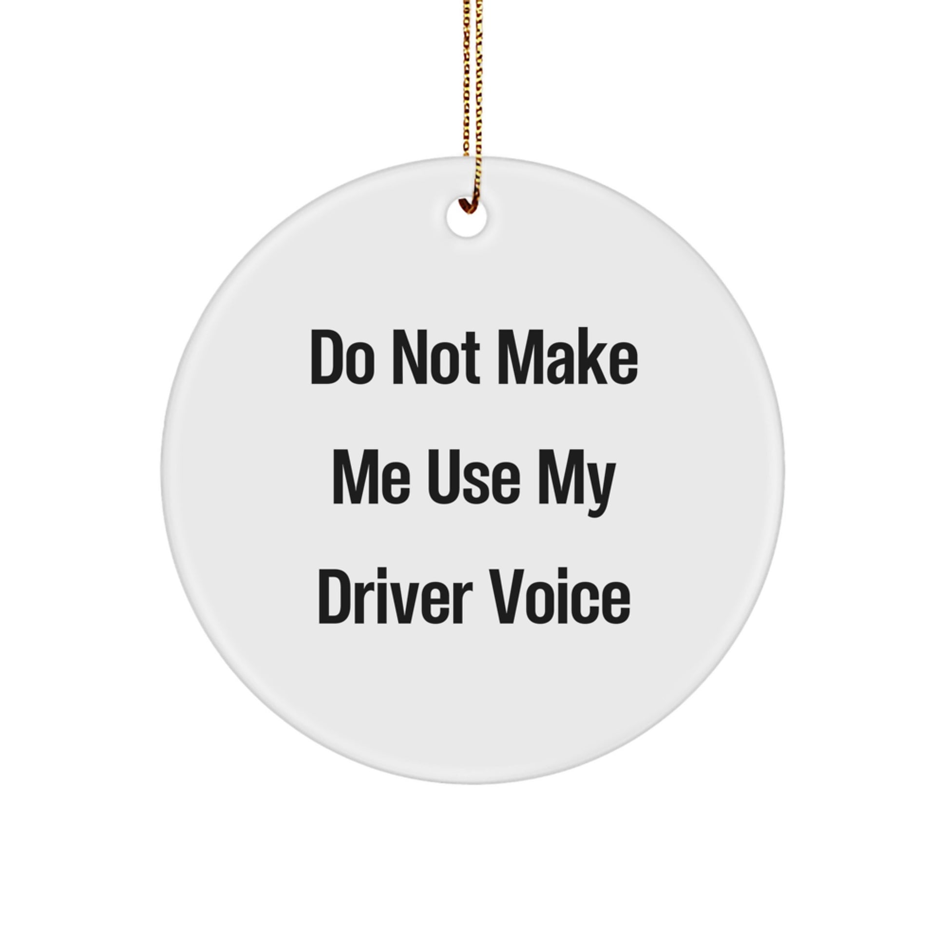 Funny Driver Gifts from Friends for the Driver who Said 'Do Not Make Me Use My Driver Voice', Christmas Circle Ornament - Image 1