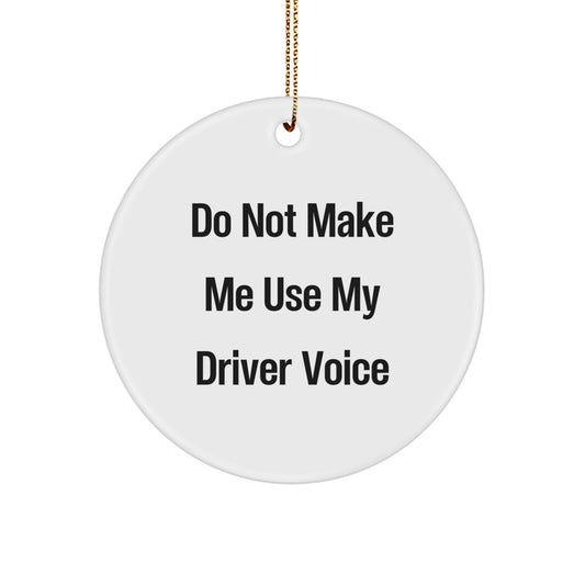 Funny Driver Gifts from Friends for the Driver who Said 'Do Not Make Me Use My Driver Voice', Christmas Circle Ornament - Image 1