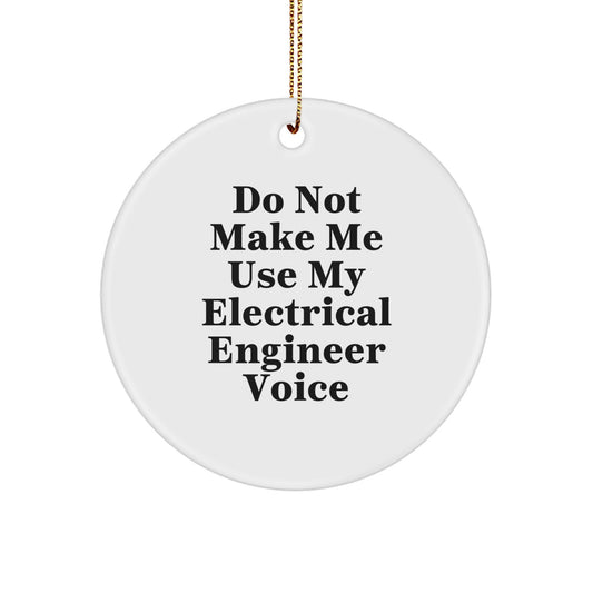 Funny Electrical Engineer Gifts from Men for Friends Christmas Unique Circle Ornament, 'Do Not Make Me Use My Electrical Engineer Voice' Decorative Accent - Image 1