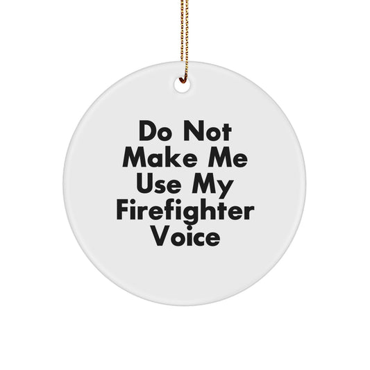 Funny Firefighter Circle Ornament Gifts from Family for Men, Unique Christmas Decorations with Do Not Make Me Use My Firefighter Voice Quote, White Circle Shaped MDF, High-Gloss Plastic Finish - Image 1