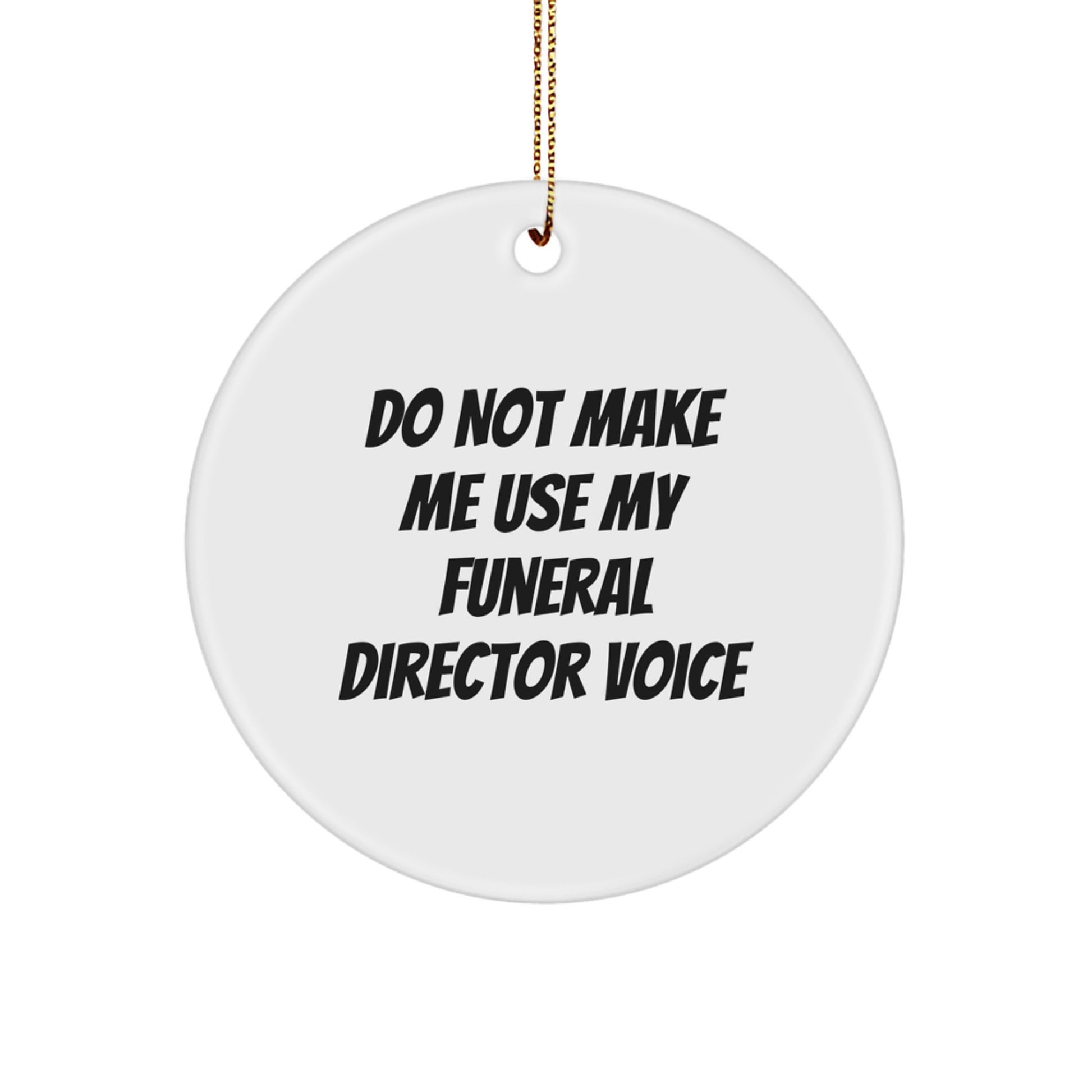 Funeral Director Humor Circle Ornaments Gifts from Men to Friends - Funny Quote 'Do Not Make Me Use My Funeral Director Voice' for Christmas Unique - Image 1