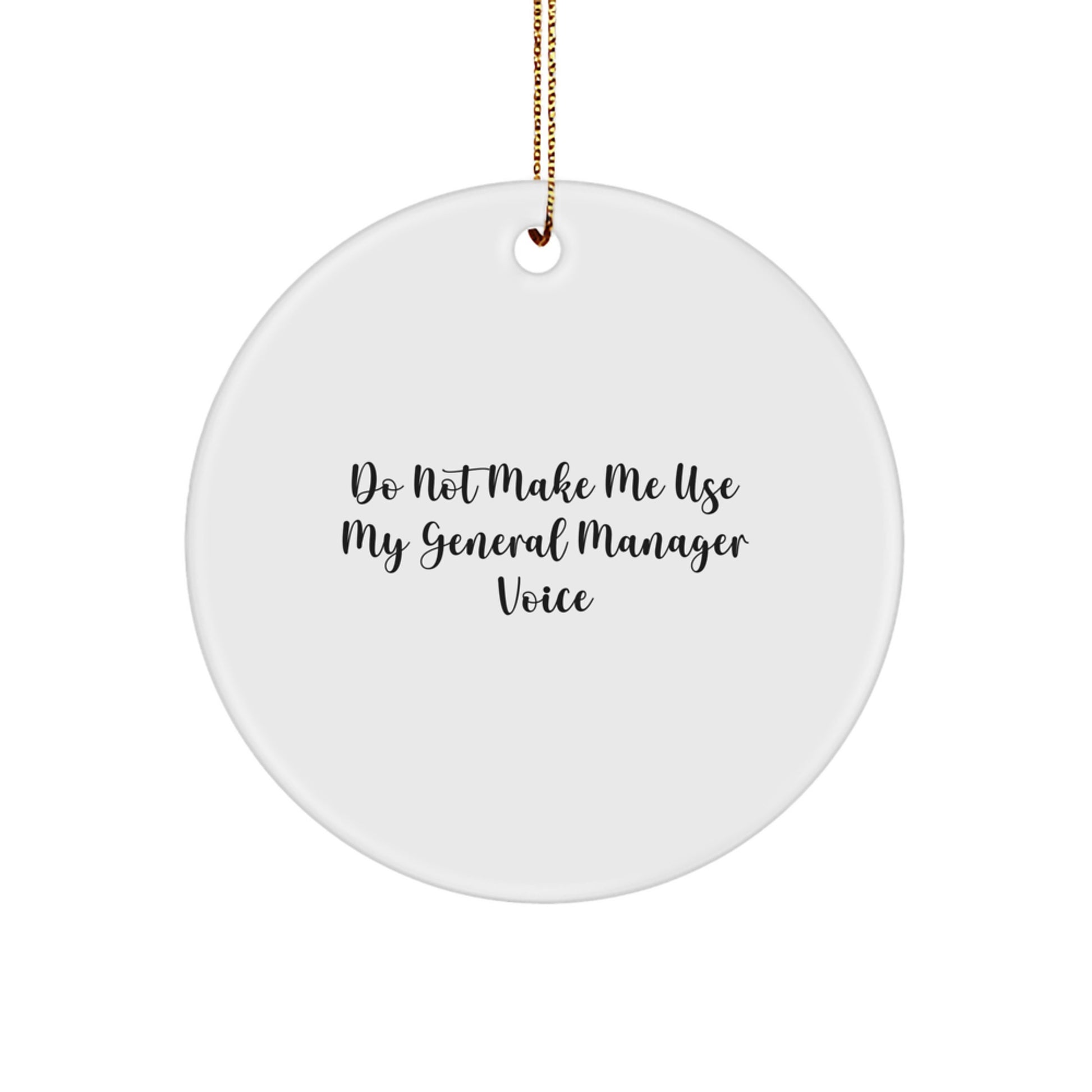 Funny General Manager Gifts for Him - Circle Ornament with Gold Cord 'Do Not Make Me Use My General Manager Voice' Christmas Unique Gifts from Men to General Manager - Image 1