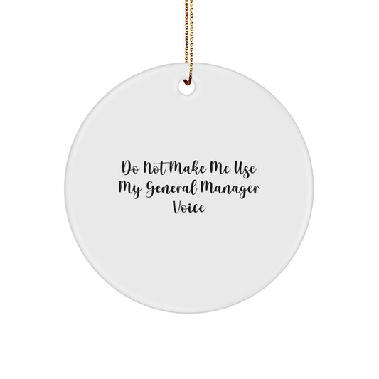 Funny General Manager Gifts for Him - Circle Ornament with Gold Cord 'Do Not Make Me Use My General Manager Voice' Christmas Unique Gifts from Men to General Manager - Image 1