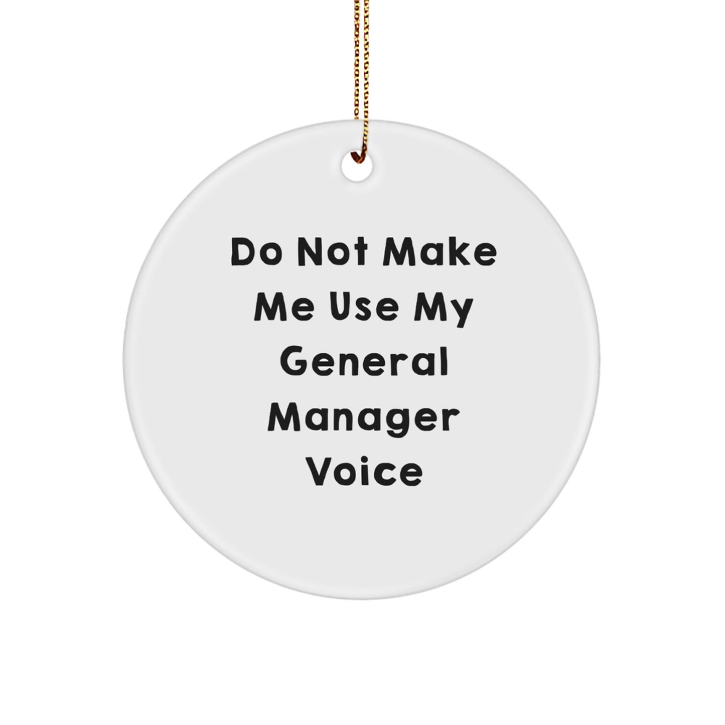 General Manager Gifts from Friends for Christmas Unique Ornament 'Do Not Make Me Use My General Manager Voice' - Image 1
