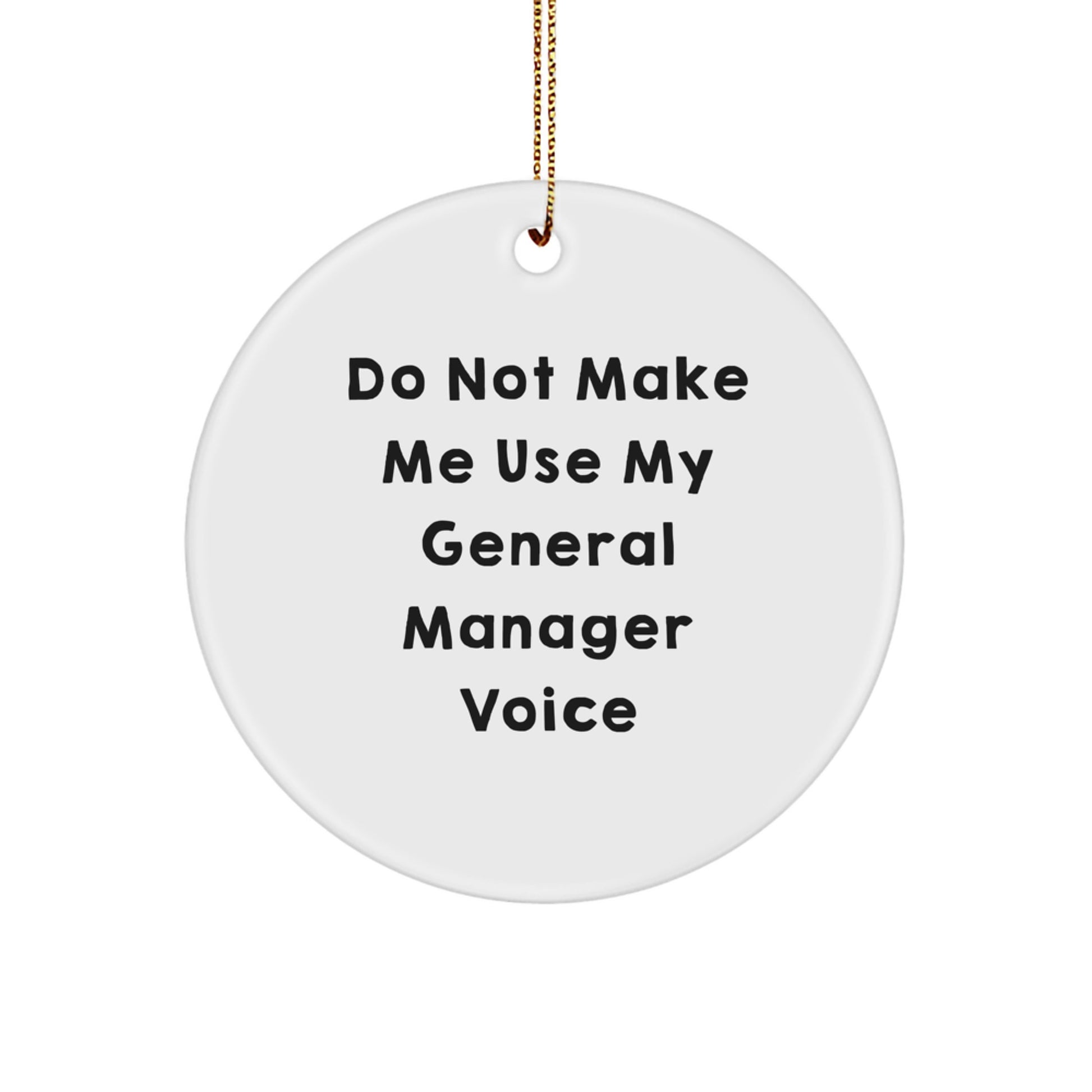 General Manager Gifts from Friends for Christmas Unique Ornament 'Do Not Make Me Use My General Manager Voice' - Image 1