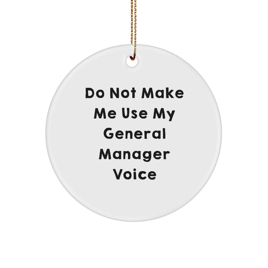 General Manager Gifts from Friends for Christmas Unique Ornament 'Do Not Make Me Use My General Manager Voice' - Image 1