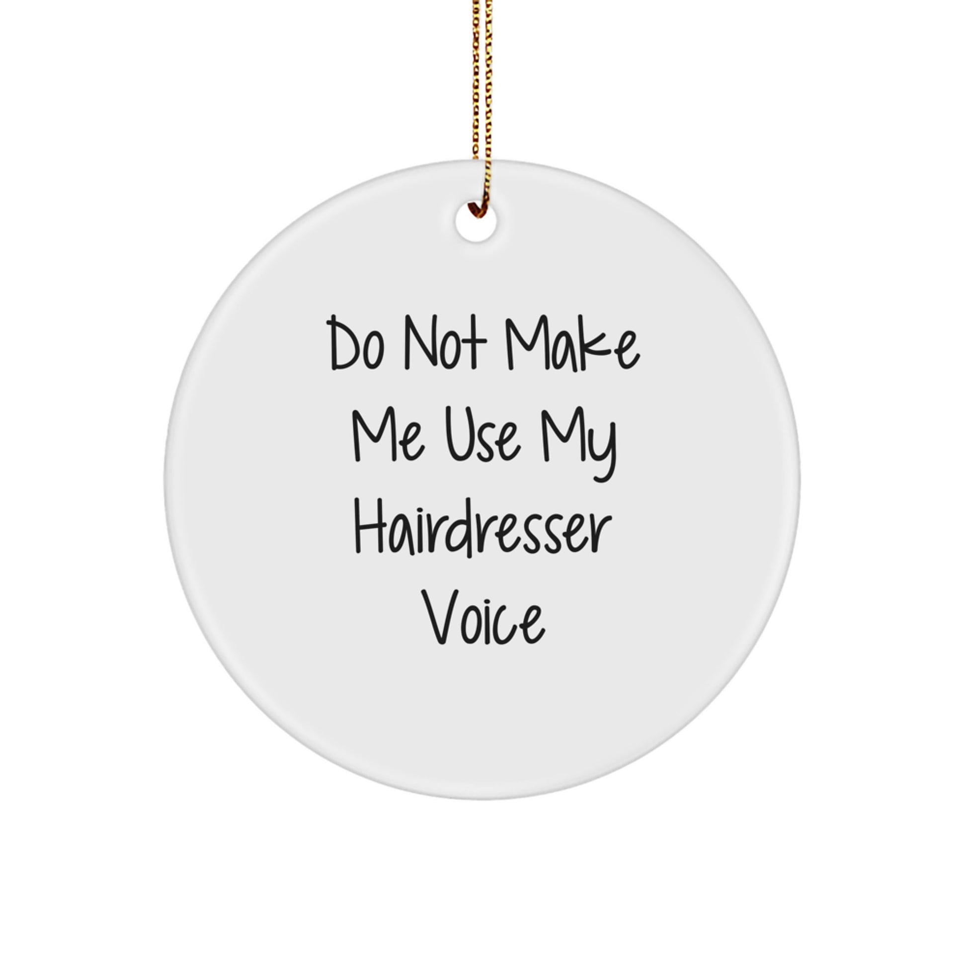 Funny Hairdresser Gifts from Friends for Christmas Unique Circle Ornament 'Do Not Make Me Use My Hairdresser Voice' - White, 2.75 Inch, MDF, Sublimation - Image 1