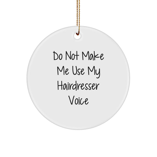 Funny Hairdresser Gifts from Friends for Christmas Unique Circle Ornament 'Do Not Make Me Use My Hairdresser Voice' - White, 2.75 Inch, MDF, Sublimation - Image 1