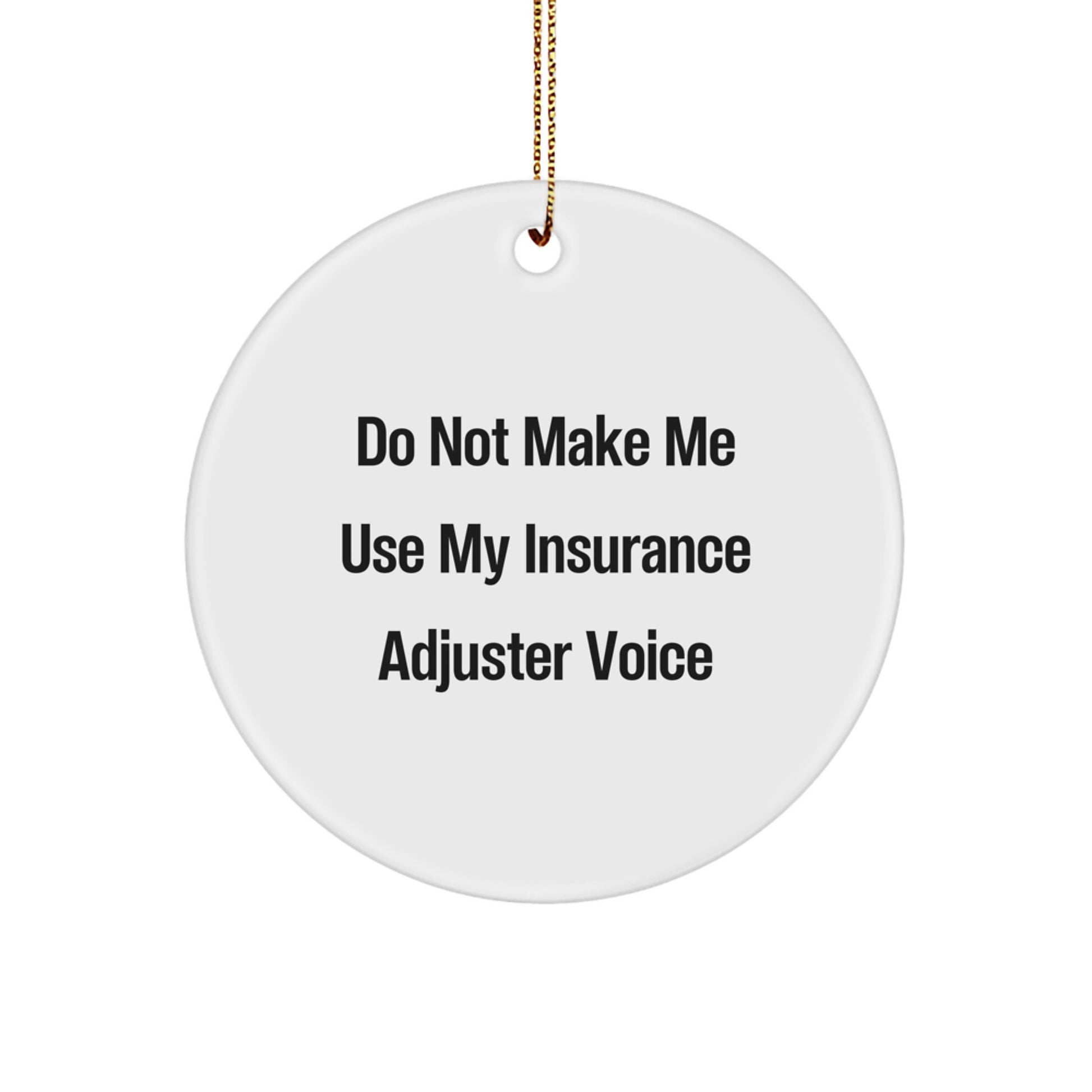 Funny Insurance Adjuster Gifts from Friends for Men and Women Christmas Unique Circle Ornament, Do Not Make Me Use My Insurance Adjuster Voice - Image 1