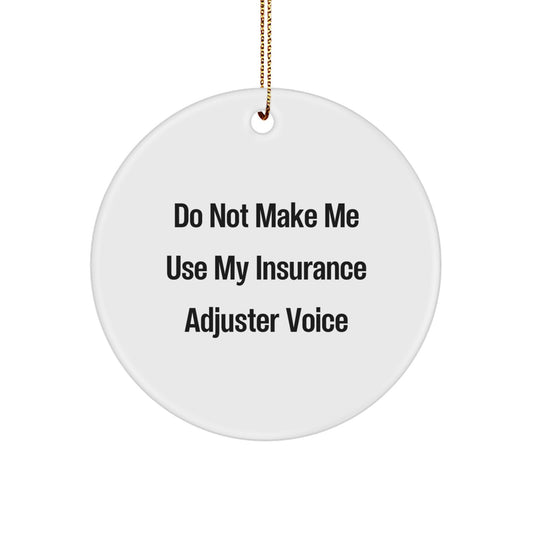 Funny Insurance Adjuster Gifts from Friends for Men and Women Christmas Unique Circle Ornament, Do Not Make Me Use My Insurance Adjuster Voice - Image 1